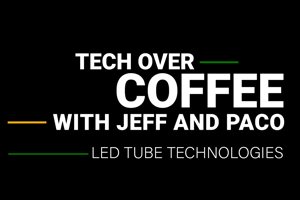 Tech over coffee LED Tube Technologies